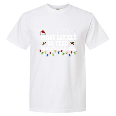 Most Likely To Feed Santa's Reindeer Christmas Believe Santa Garment-Dyed Heavyweight T-Shirt