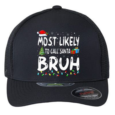 Most Likely To Call Santa Bruh Christmas Matching Family  Flexfit Unipanel Trucker Cap