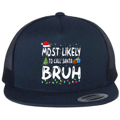 Most Likely To Call Santa Bruh Christmas Matching Family  Flat Bill Trucker Hat