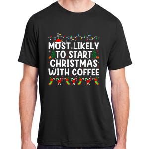 Most Likely To Start Christmas With Coffee Family Funny Joy Adult ChromaSoft Performance T-Shirt