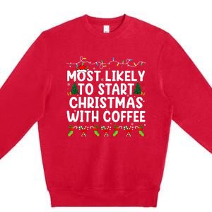 Most Likely To Start Christmas With Coffee Family Funny Joy Premium Crewneck Sweatshirt