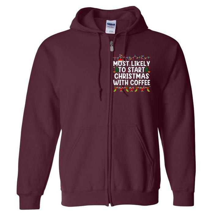 Most Likely To Start Christmas With Coffee Family Funny Joy Full Zip Hoodie