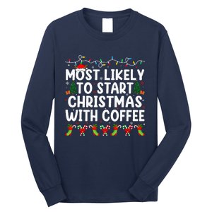 Most Likely To Start Christmas With Coffee Family Funny Joy Long Sleeve Shirt