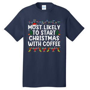 Most Likely To Start Christmas With Coffee Family Funny Joy Tall T-Shirt