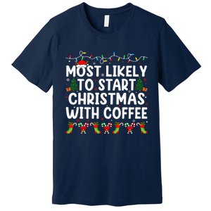 Most Likely To Start Christmas With Coffee Family Funny Joy Premium T-Shirt