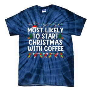 Most Likely To Start Christmas With Coffee Family Funny Joy Tie-Dye T-Shirt