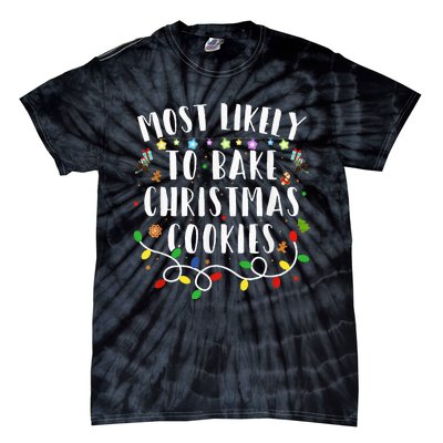 Most Likely To Bake The Christmas Cookies Family Christmas Tie-Dye T-Shirt