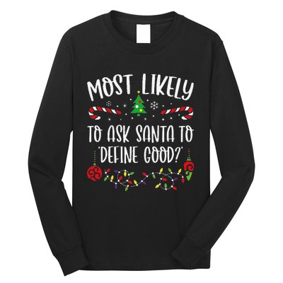 Most Likely To Ask Santa To Define Good Funny Christmas Family Matching Cute C Long Sleeve Shirt