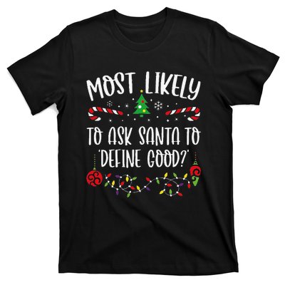 Most Likely To Ask Santa To Define Good Funny Christmas Family Matching Cute C T-Shirt