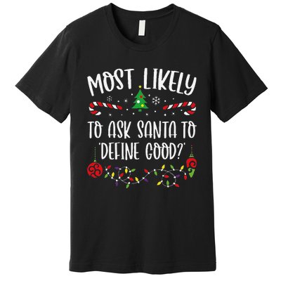 Most Likely To Ask Santa To Define Good Funny Christmas Family Matching Cute C Premium T-Shirt