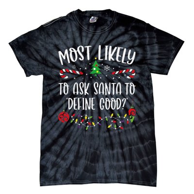 Most Likely To Ask Santa To Define Good Funny Christmas Family Matching Cute C Tie-Dye T-Shirt