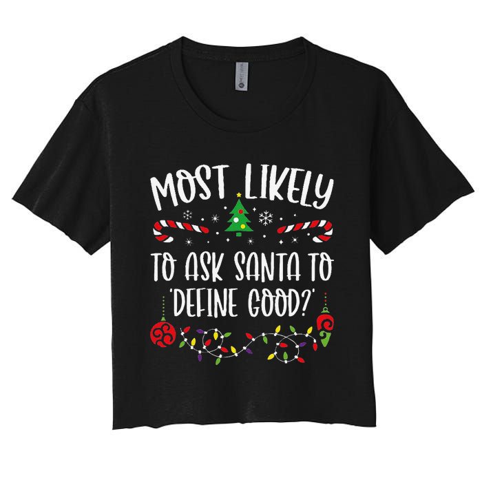 Most Likely To Ask Santa To Define Good Funny Christmas Family Matching Cute C Women's Crop Top Tee