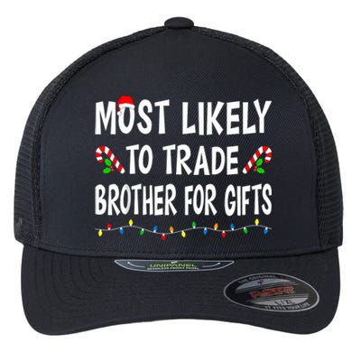 Most Likely To Trade Brother Gifts Funny Family Christmas Flexfit Unipanel Trucker Cap