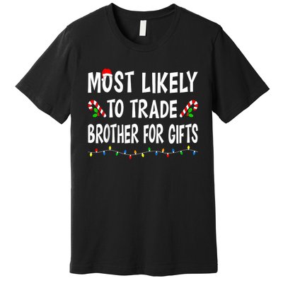 Most Likely To Trade Brother Gifts Funny Family Christmas Premium T-Shirt