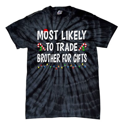 Most Likely To Trade Brother Gifts Funny Family Christmas Tie-Dye T-Shirt