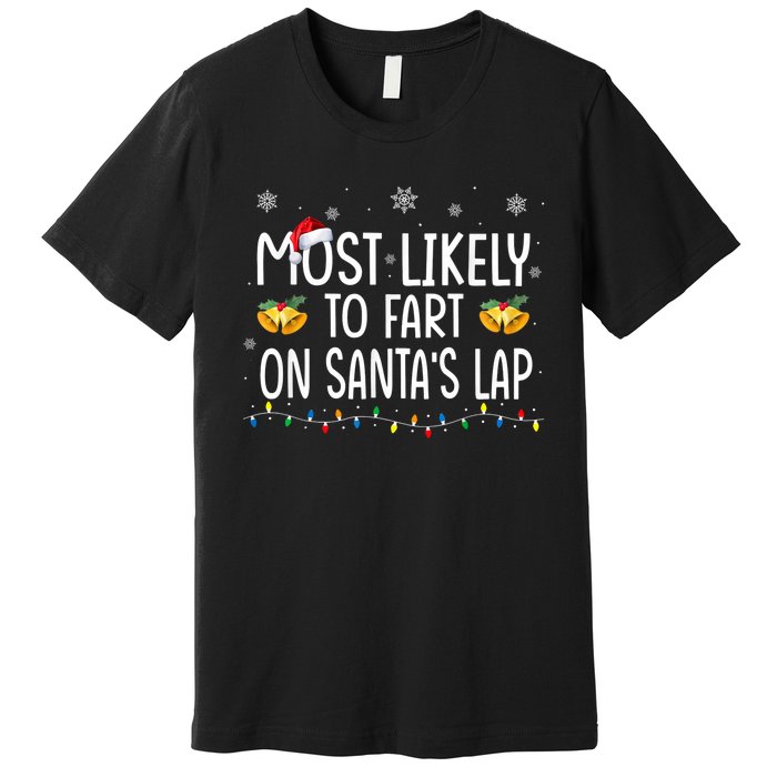 Most Likely To Fart On SantaS Lap Family Christmas Holiday Premium T-Shirt