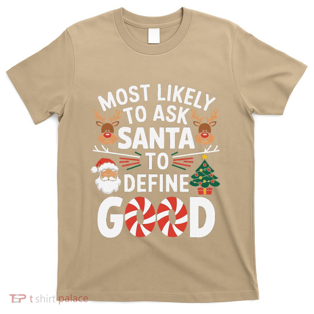 Most Likely To Ask Santa To Define Good Christmas T-Shirt
