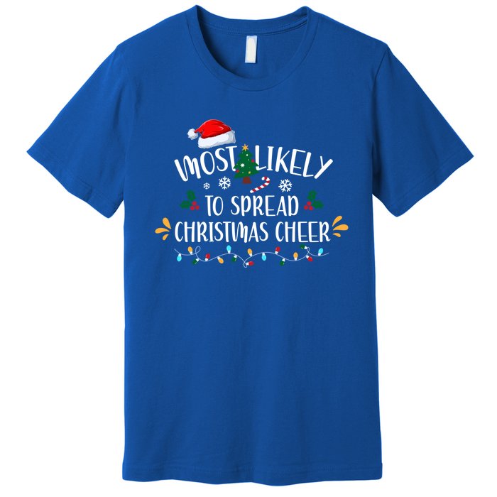 Most Likely To Spread Christmas Cheer Family Xmax Meaningful Gift Premium T-Shirt