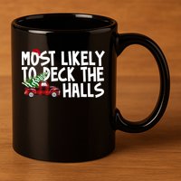 Most Likely To Deck The Halls Christmas Holiday 11oz C Handle Ceramic Mug