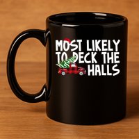 Most Likely To Deck The Halls Christmas Holiday 11oz C Handle Ceramic Mug