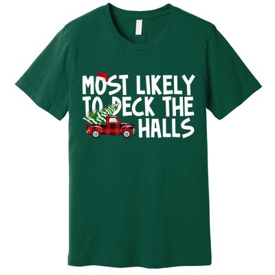Most Likely To Deck The Halls Christmas Holiday Premium T-Shirt