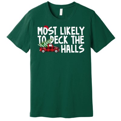 Most Likely To Deck The Halls Christmas Holiday Premium T-Shirt