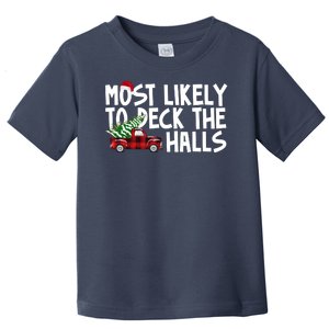 Most Likely To Deck The Halls Christmas Holiday Toddler T-Shirt