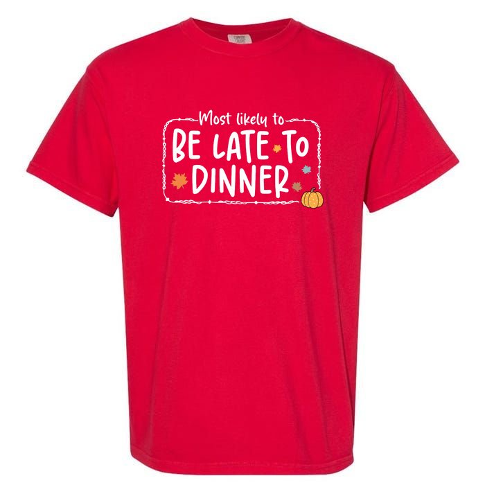 Most Likely To Be Late To Dinner Christmas Xmas Holiday Garment-Dyed Heavyweight T-Shirt