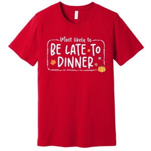 Most Likely To Be Late To Dinner Christmas Xmas Holiday Premium T-Shirt