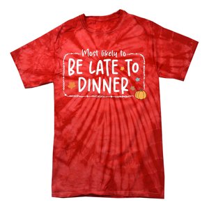 Most Likely To Be Late To Dinner Christmas Xmas Holiday Tie-Dye T-Shirt