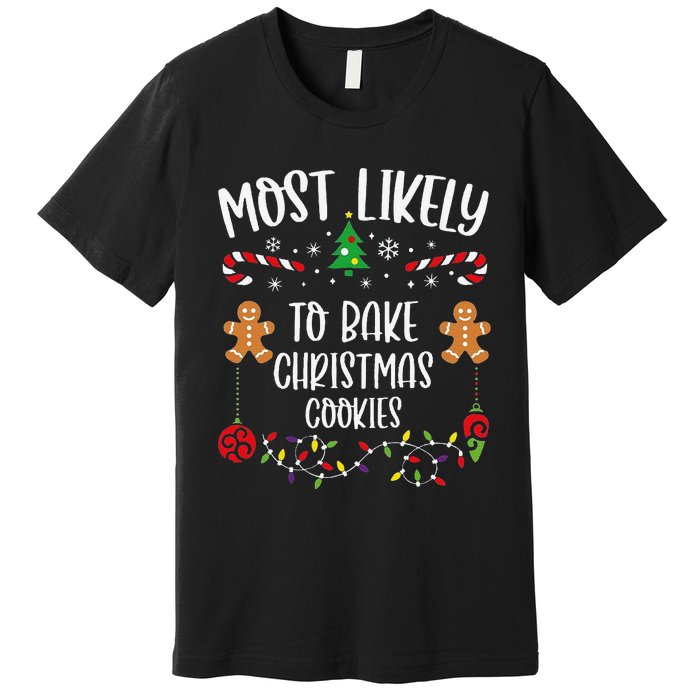 Most Likely To Bake Christmas Cookies Funny Christmas Family Matching Cute Chr Premium T-Shirt