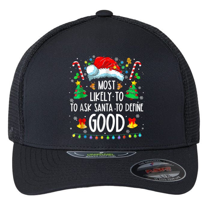 Most Likely To Ask Santa Define Good Funny Christmas Family Flexfit Unipanel Trucker Cap