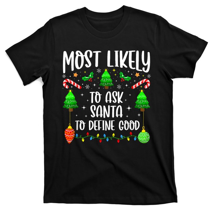 Most Likely To Ask Santa Define Good Funny Christmas Family T-Shirt