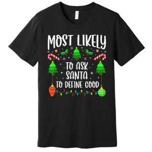 Most Likely To Ask Santa Define Good Funny Christmas Family Premium T-Shirt