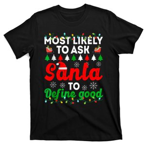 Most Likely To Ask Santa Define Good Funny Christmas Family T-Shirt