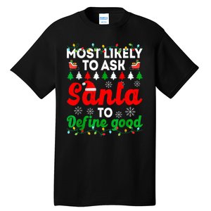 Most Likely To Ask Santa Define Good Funny Christmas Family Tall T-Shirt