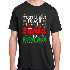 Most Likely To Ask Santa Define Good Funny Christmas Family Adult ChromaSoft Performance T-Shirt