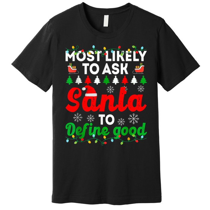 Most Likely To Ask Santa Define Good Funny Christmas Family Premium T-Shirt