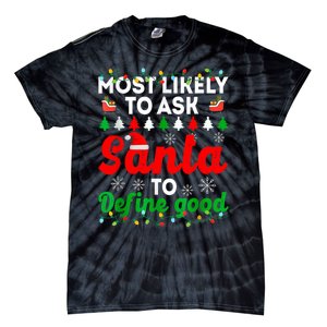 Most Likely To Ask Santa Define Good Funny Christmas Family Tie-Dye T-Shirt