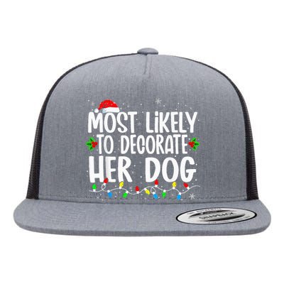 Most Likely To Decorate Her Dog Family Christmas Pajamas Flat Bill Trucker Hat