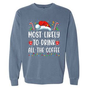 Most Likely To Drink All The Coffee Funny Family Christmas Garment-Dyed Sweatshirt