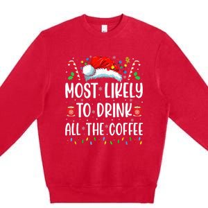 Most Likely To Drink All The Coffee Funny Family Christmas Premium Crewneck Sweatshirt