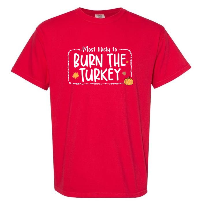 Most Likely To Burn The Turkey Christmas Xmas Garment-Dyed Heavyweight T-Shirt