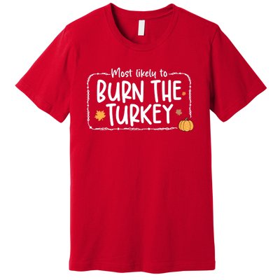 Most Likely To Burn The Turkey Christmas Xmas Premium T-Shirt