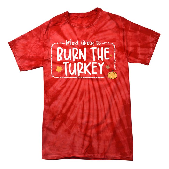 Most Likely To Burn The Turkey Christmas Xmas Tie-Dye T-Shirt