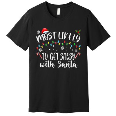 Most Likely To Get Sassy With Santa Family Funny Christmas Premium T-Shirt