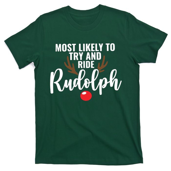 Most Likely To Try Ride Rudolph Rudolph Cute Funny ChristmasChristmas Gift C T-Shirt