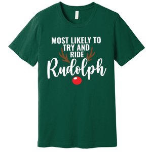 Most Likely To Try Ride Rudolph Rudolph Cute Funny ChristmasChristmas Gift C Premium T-Shirt