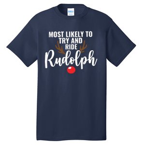 Most Likely To Try Ride Rudolph Rudolph Cute Funny ChristmasChristmas Gift C Tall T-Shirt