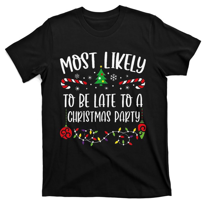 Most Likely To Be Late To A Christmas Party Funny Christmas Family Matching Cu T-Shirt